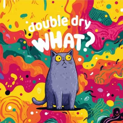 Double Dry What?